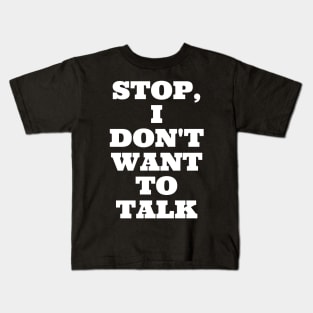 Stop, I Don't Want To Talk Kids T-Shirt